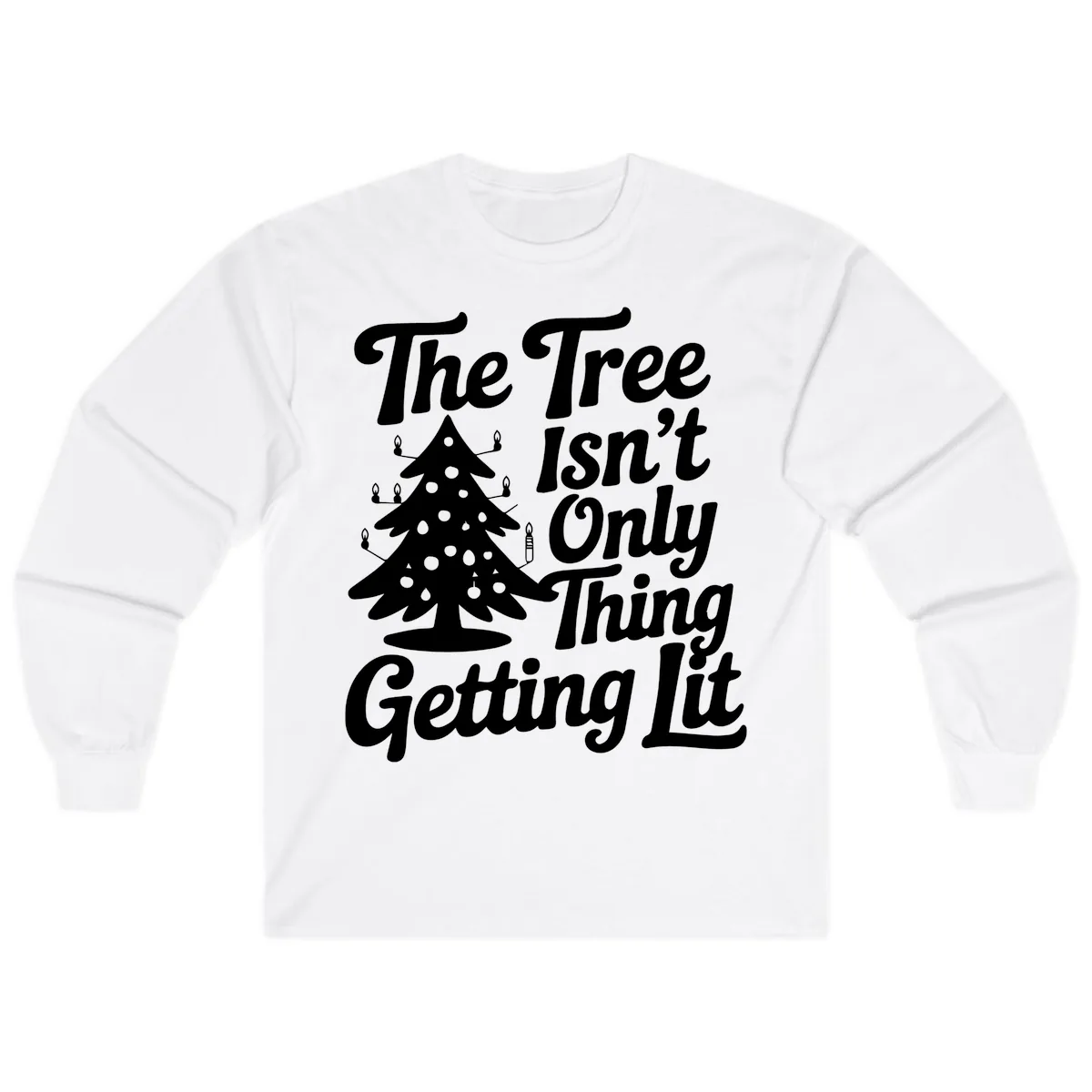 The Tree Isn't Only Thing Getting Lit Long Sleeve in White