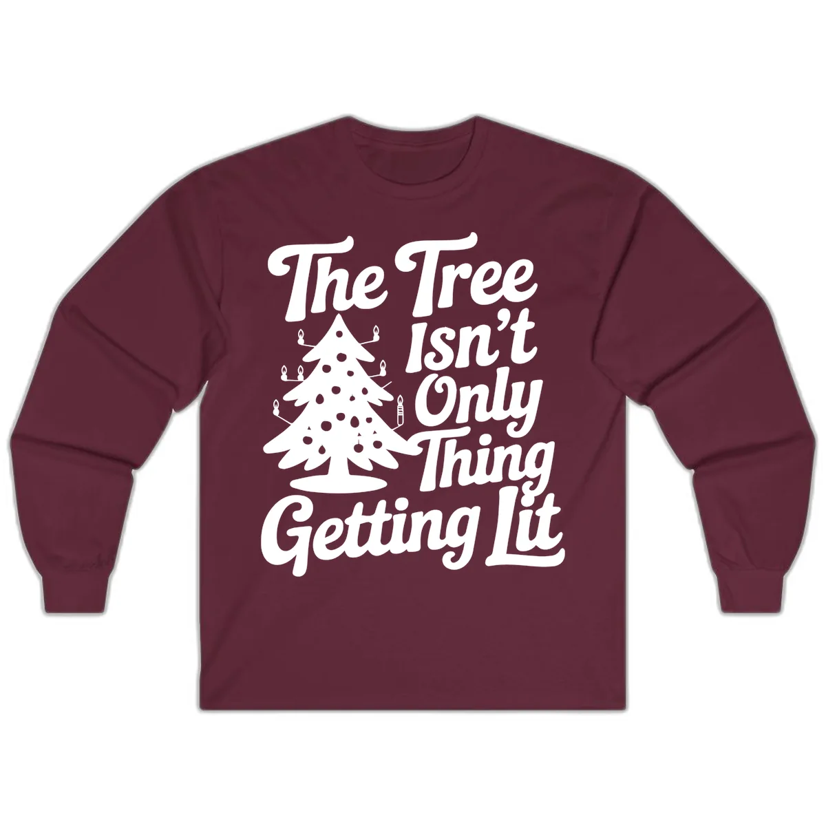 The Tree Isn't Only Thing Getting Lit Long Sleeve in Maroon