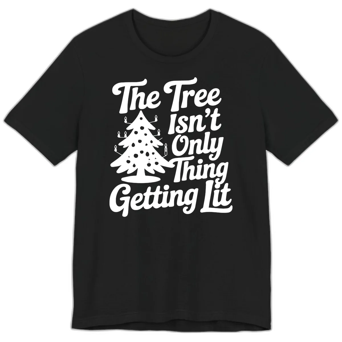 The Tree Isn't Only Thing Getting Lit Premium T-Shirt in Black