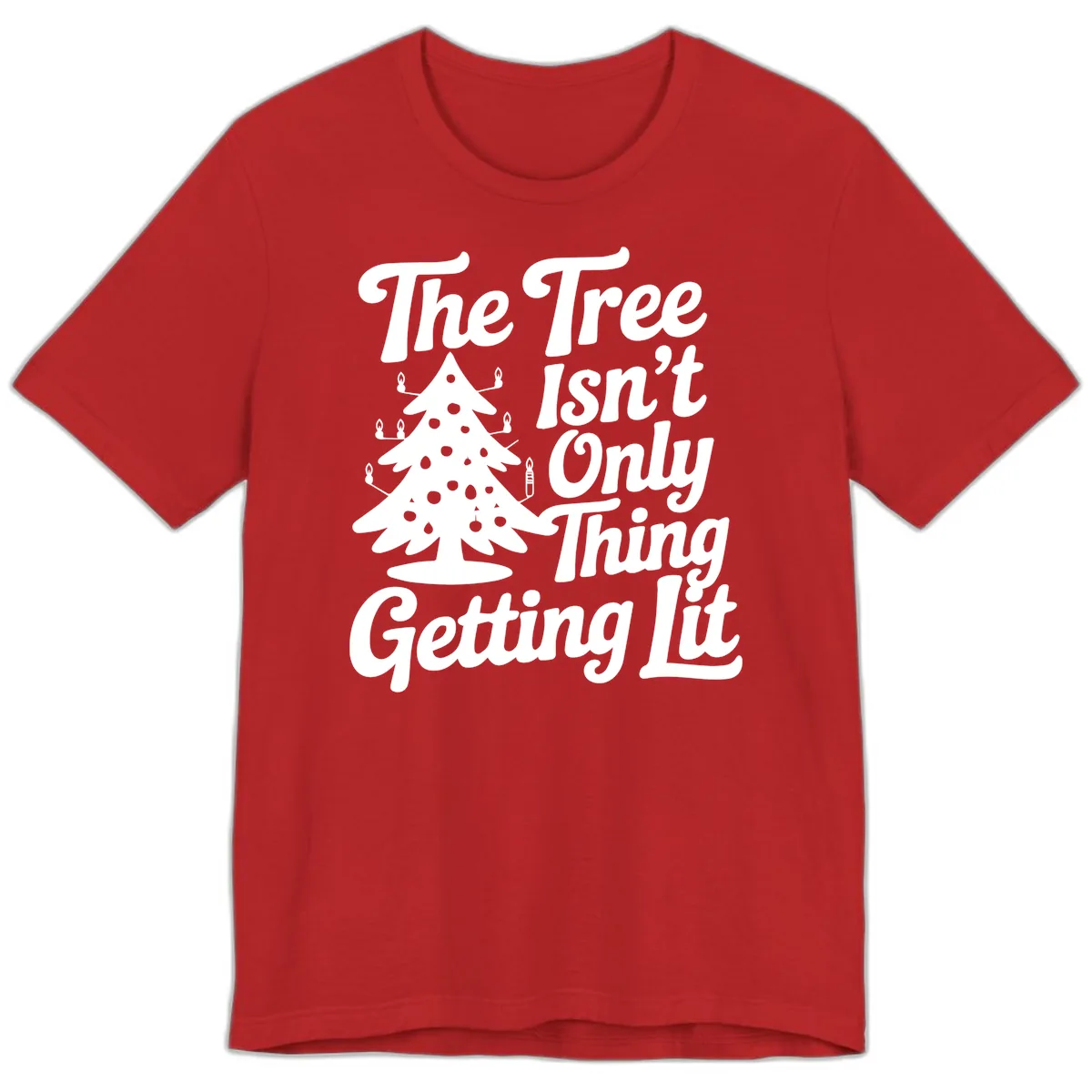 The Tree Isn't Only Thing Getting Lit Premium T-Shirt in Red