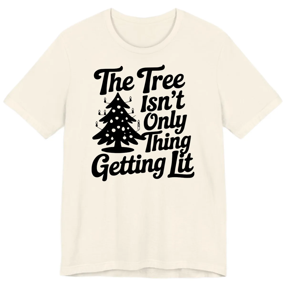 The Tree Isn't Only Thing Getting Lit Premium T-Shirt in Natural
