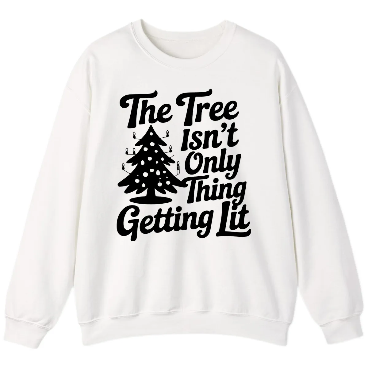 The Tree Isn't Only Thing Getting Lit Sweatshirt in White