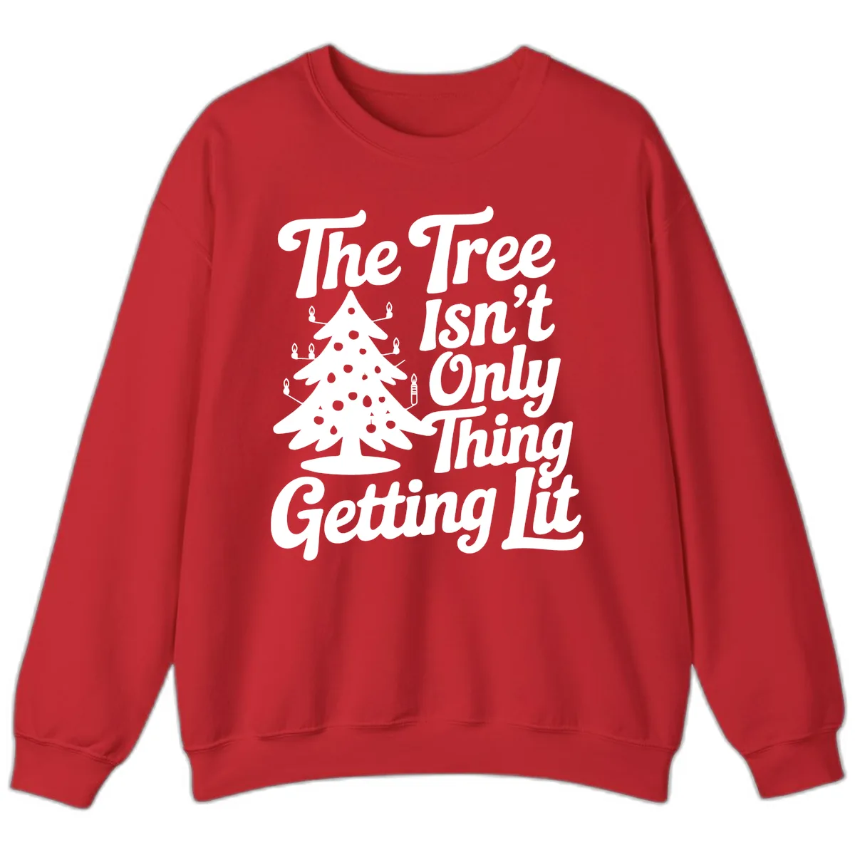 The Tree Isn't Only Thing Getting Lit Sweatshirt in Red