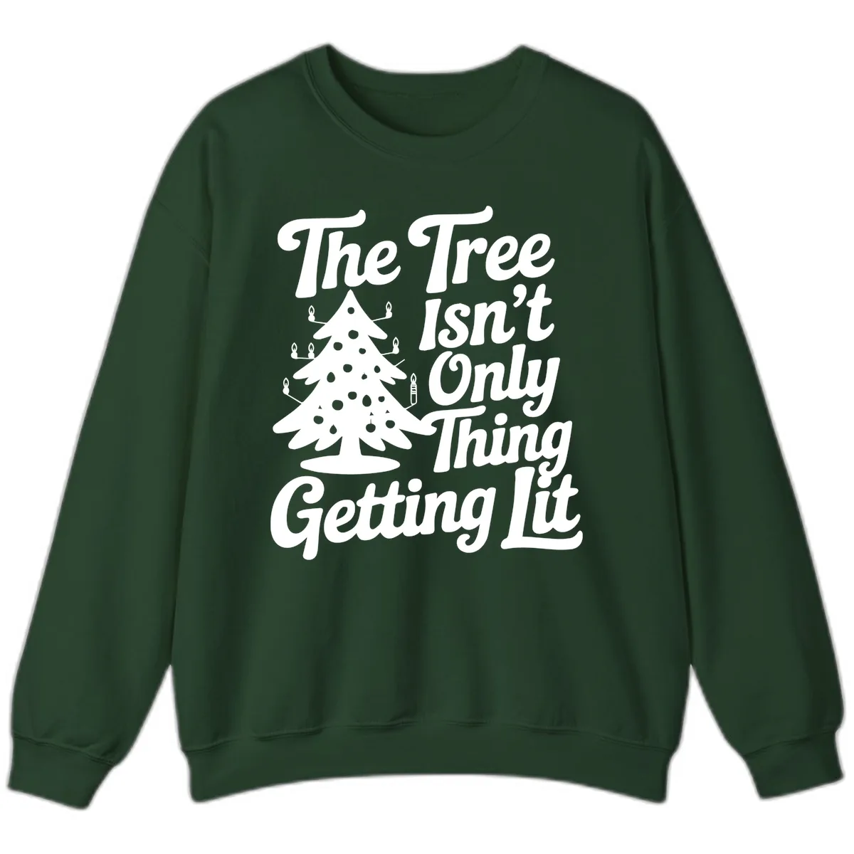 The Tree Isn't Only Thing Getting Lit Sweatshirt in Forest Green