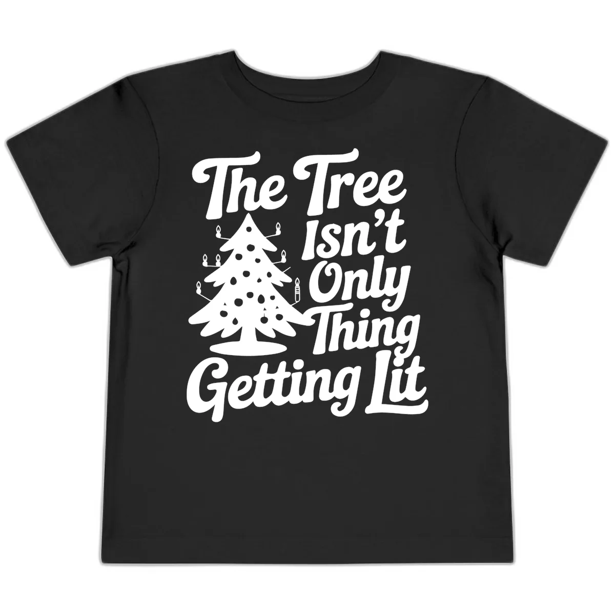 The Tree Isn't Only Thing Getting Lit Toddler T-Shirt in Black