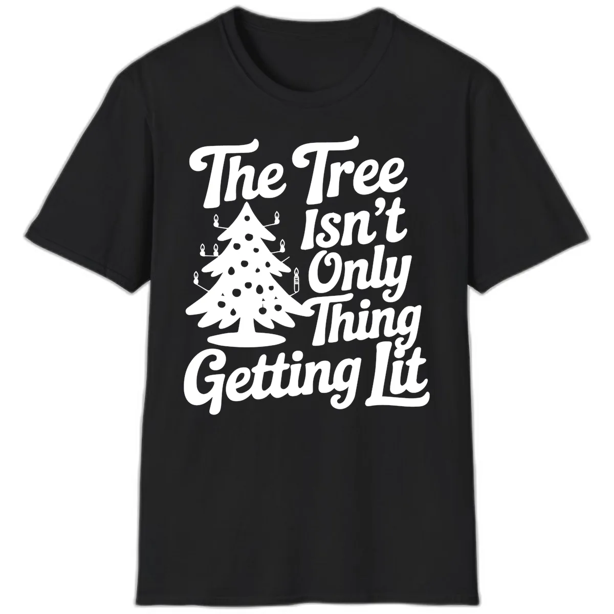 The Tree Isn't Only Thing Getting Lit T-Shirt in Black