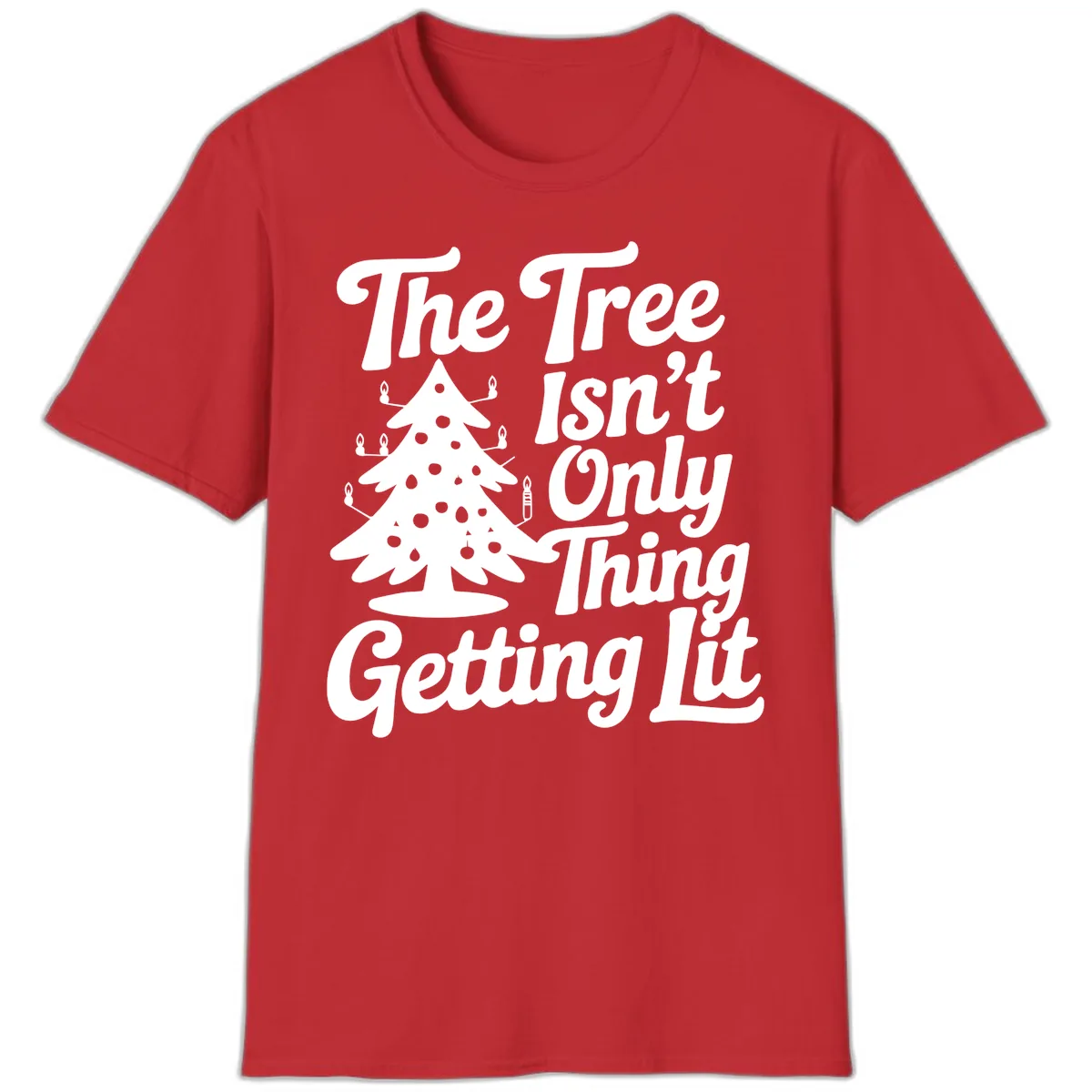 The Tree Isn't Only Thing Getting Lit T-Shirt in Red