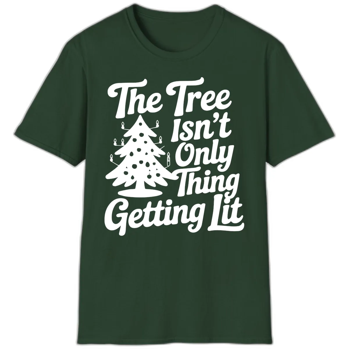 The Tree Isn't Only Thing Getting Lit T-Shirt in Forest Green