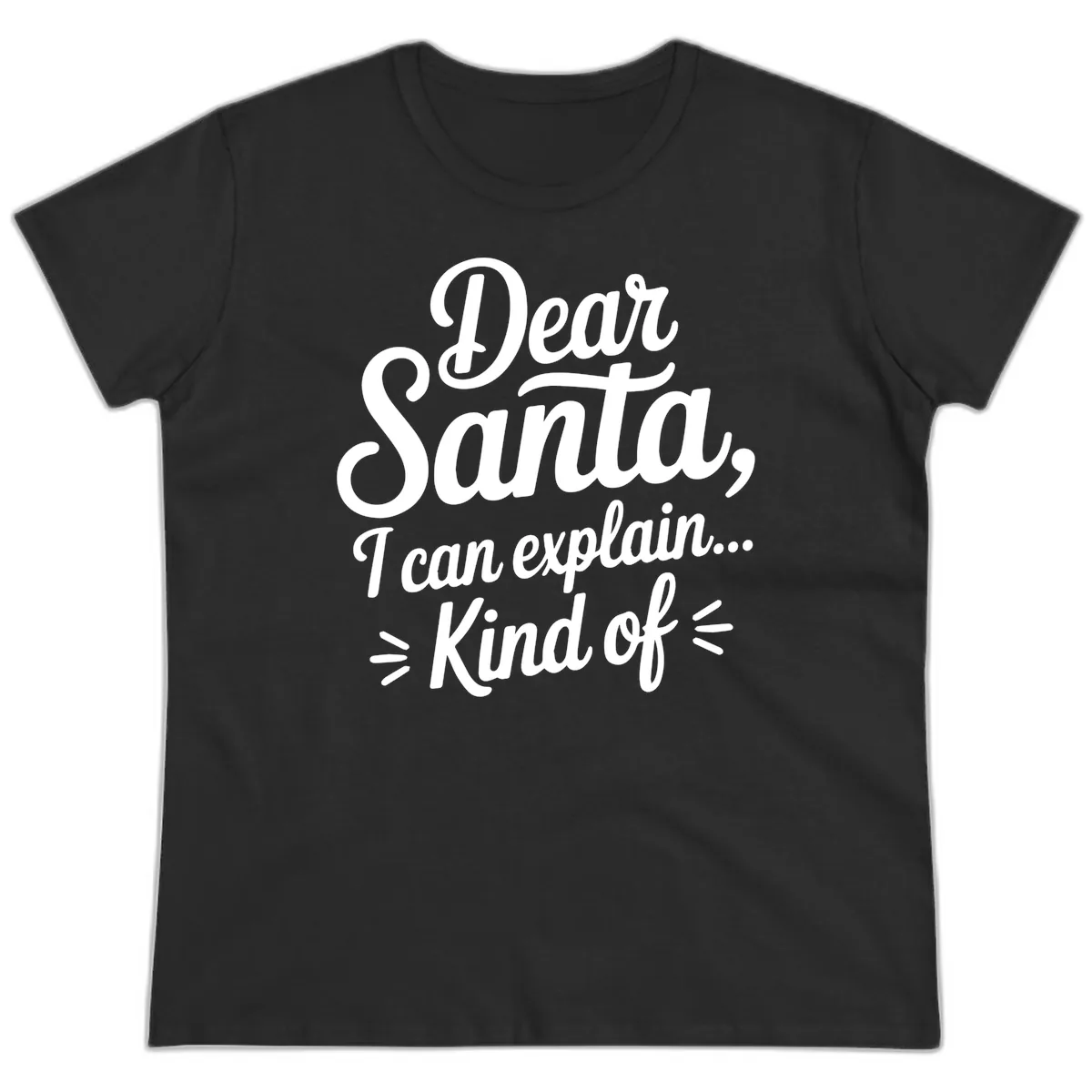Dear Santa I Can Explain Kind Of Ladies Tee in Black