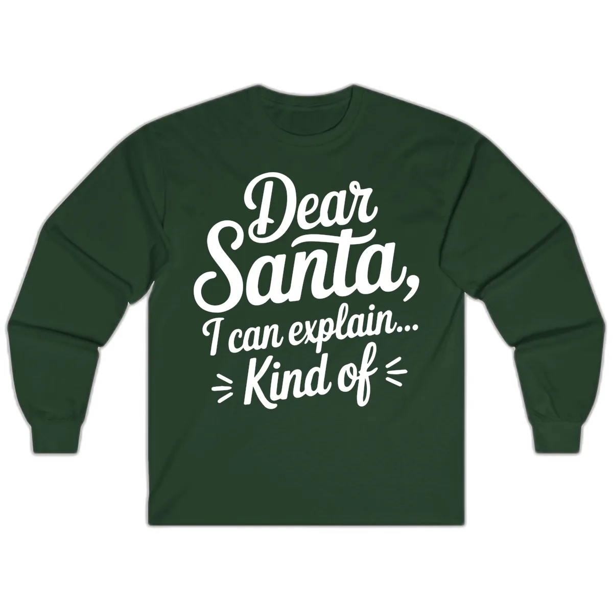 Dear Santa I Can Explain Kind Of Long Sleeve in Forest Green