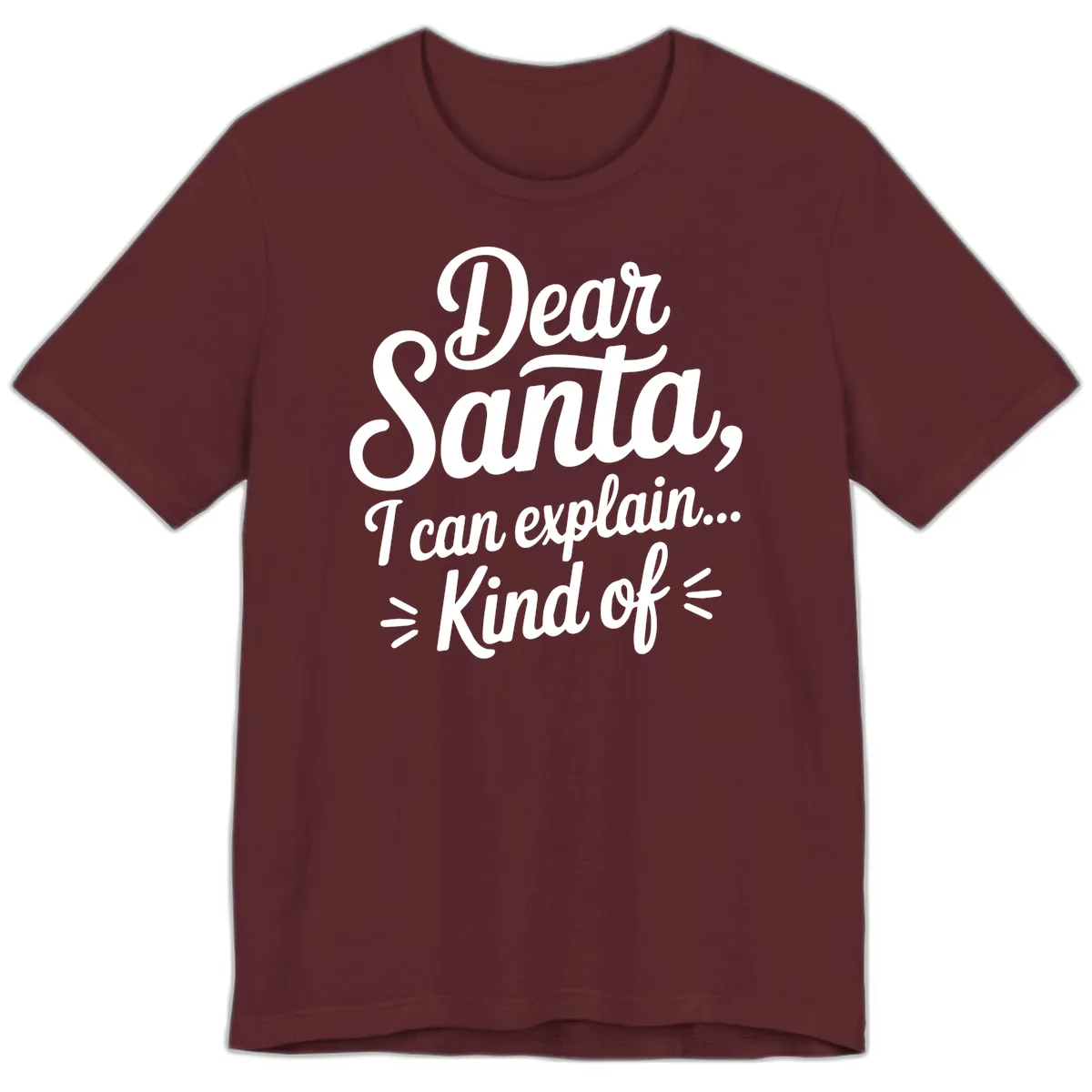 Dear Santa I Can Explain Kind Of Premium T-Shirt in Maroon