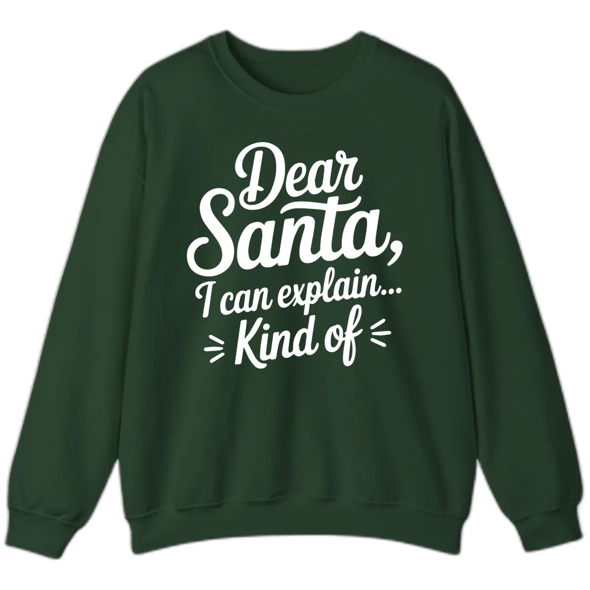 Dear Santa I Can Explain Kind Of Sweatshirt in Forest Green