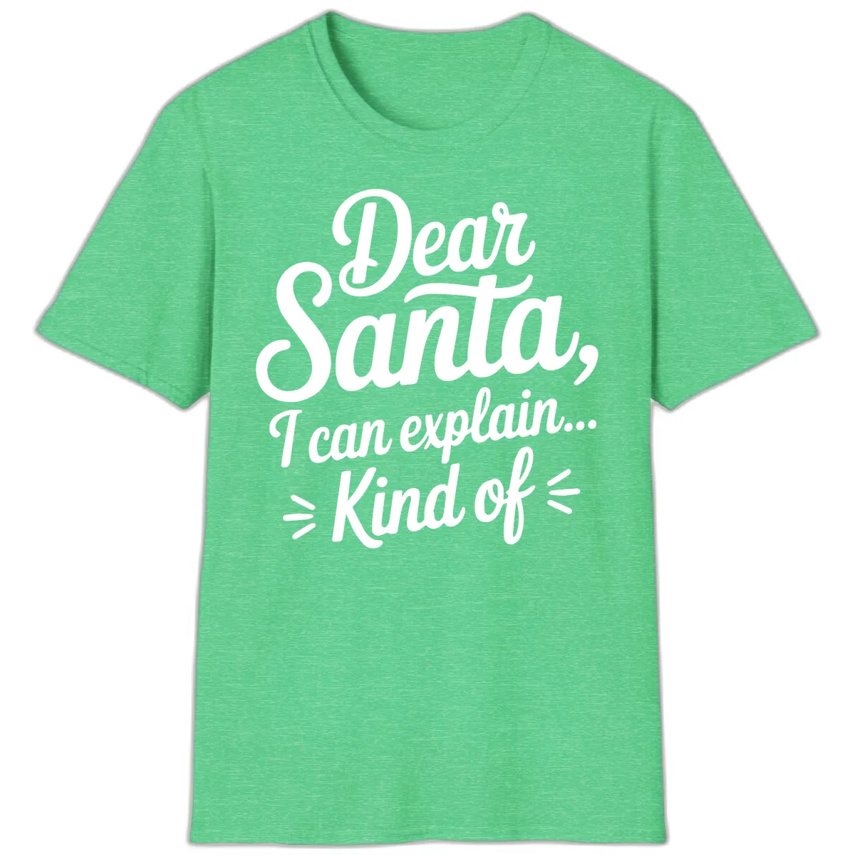 Dear Santa I Can Explain Kind Of T-Shirt in Heather Irish Green
