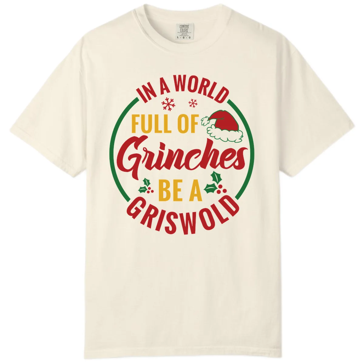 In A World Full Of Grinches Be A Griswold Comfort Color in Ivory