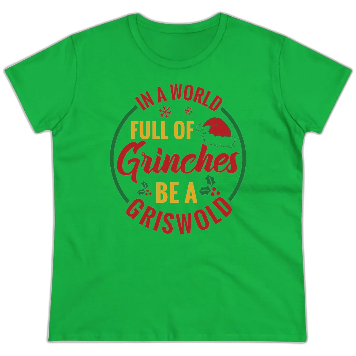 In A World Full Of Grinches Be A Griswold Ladies Tee in Irish Green