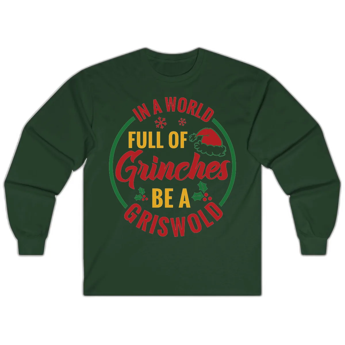 In A World Full Of Grinches Be A Griswold Long Sleeve in Forest Green