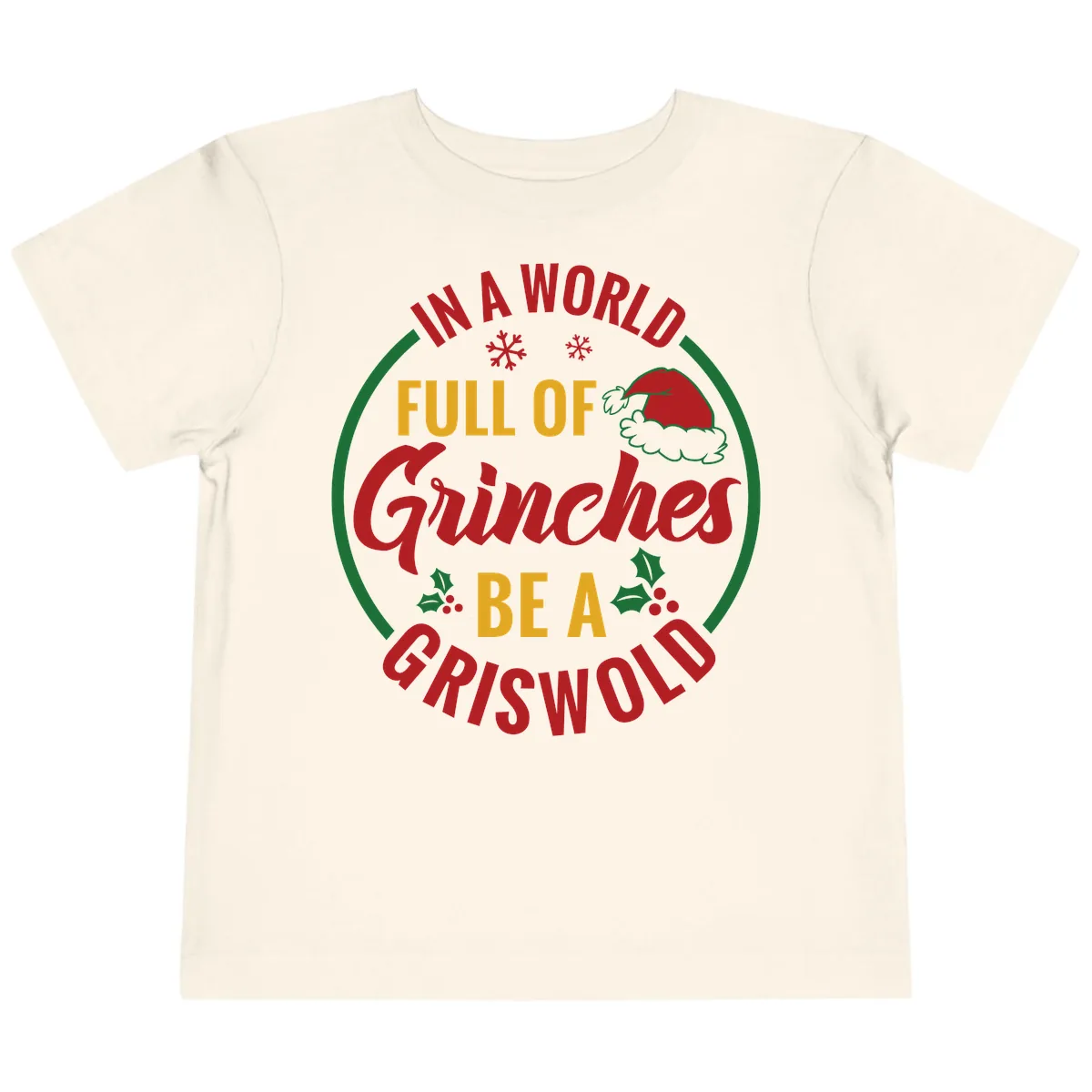 In A World Full Of Grinches Be A Griswold Toddler T-Shirt in Natural