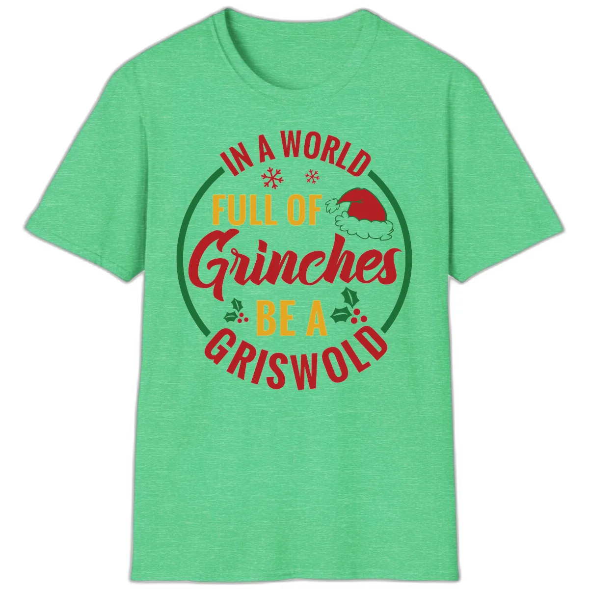 In A World Full Of Grinches Be A Griswold T-Shirt in Heather Irish Green