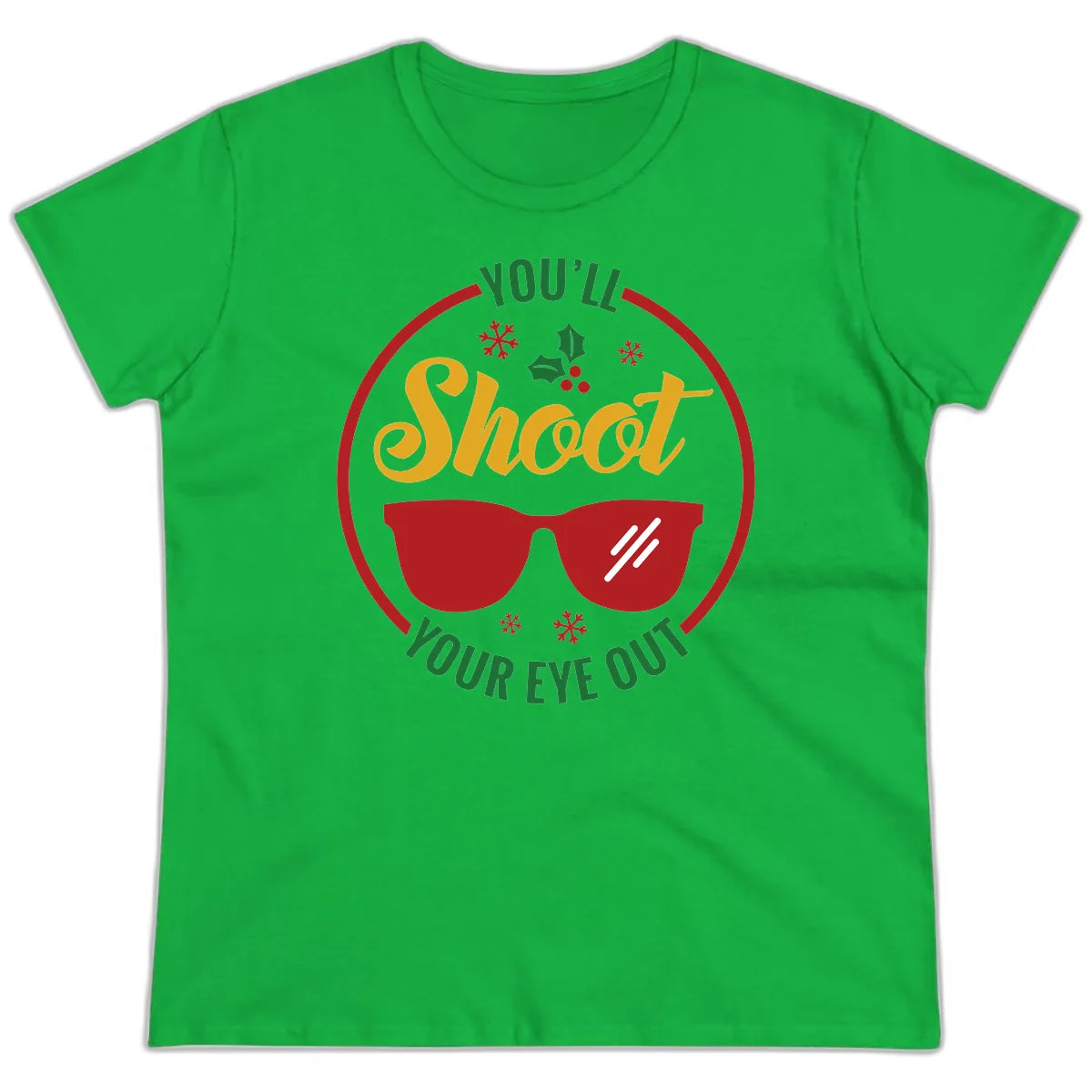 You'll Shoot Your Eye Out Ladies Tee in Irish Green