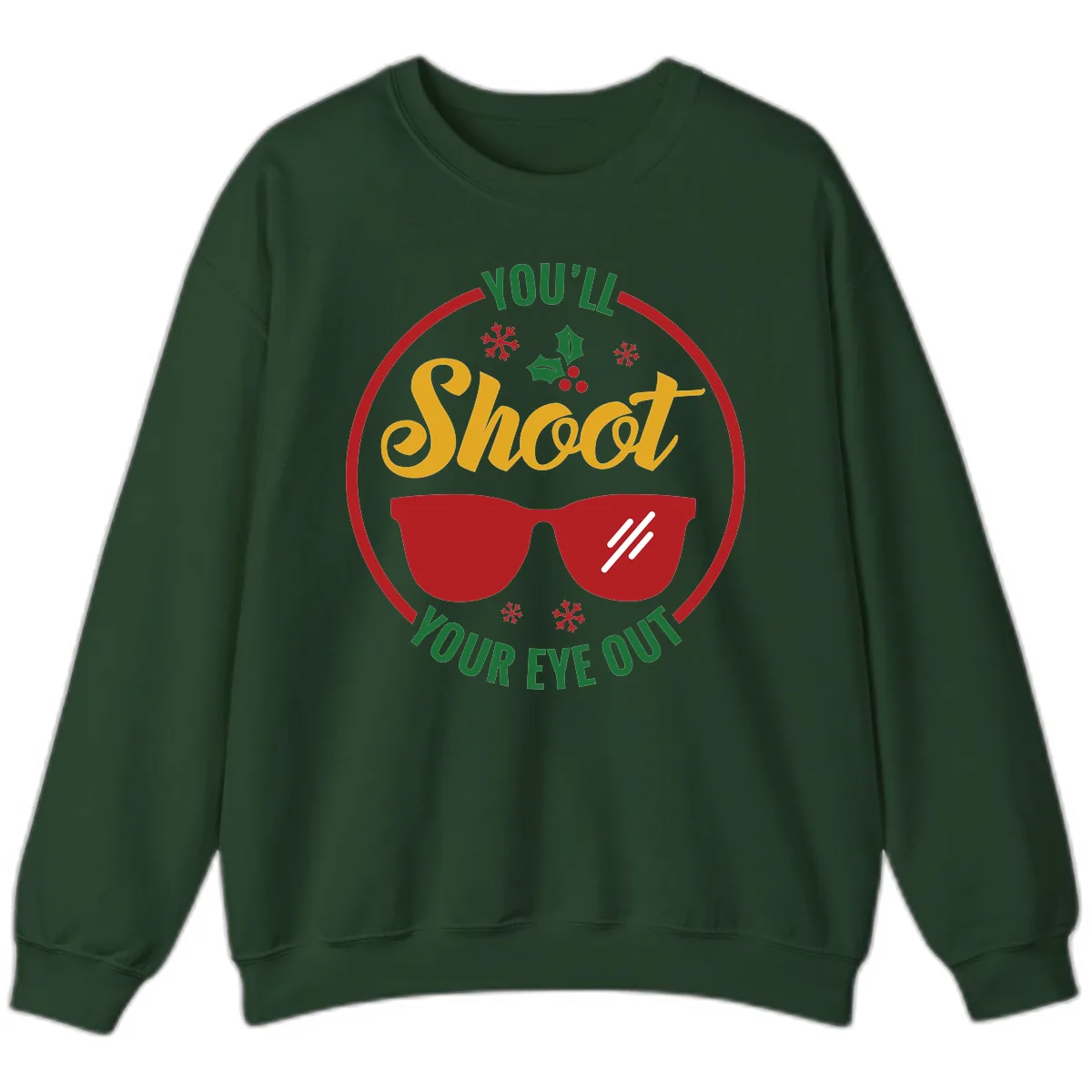 You'll Shoot Your Eye Out Sweatshirt in Forest Green