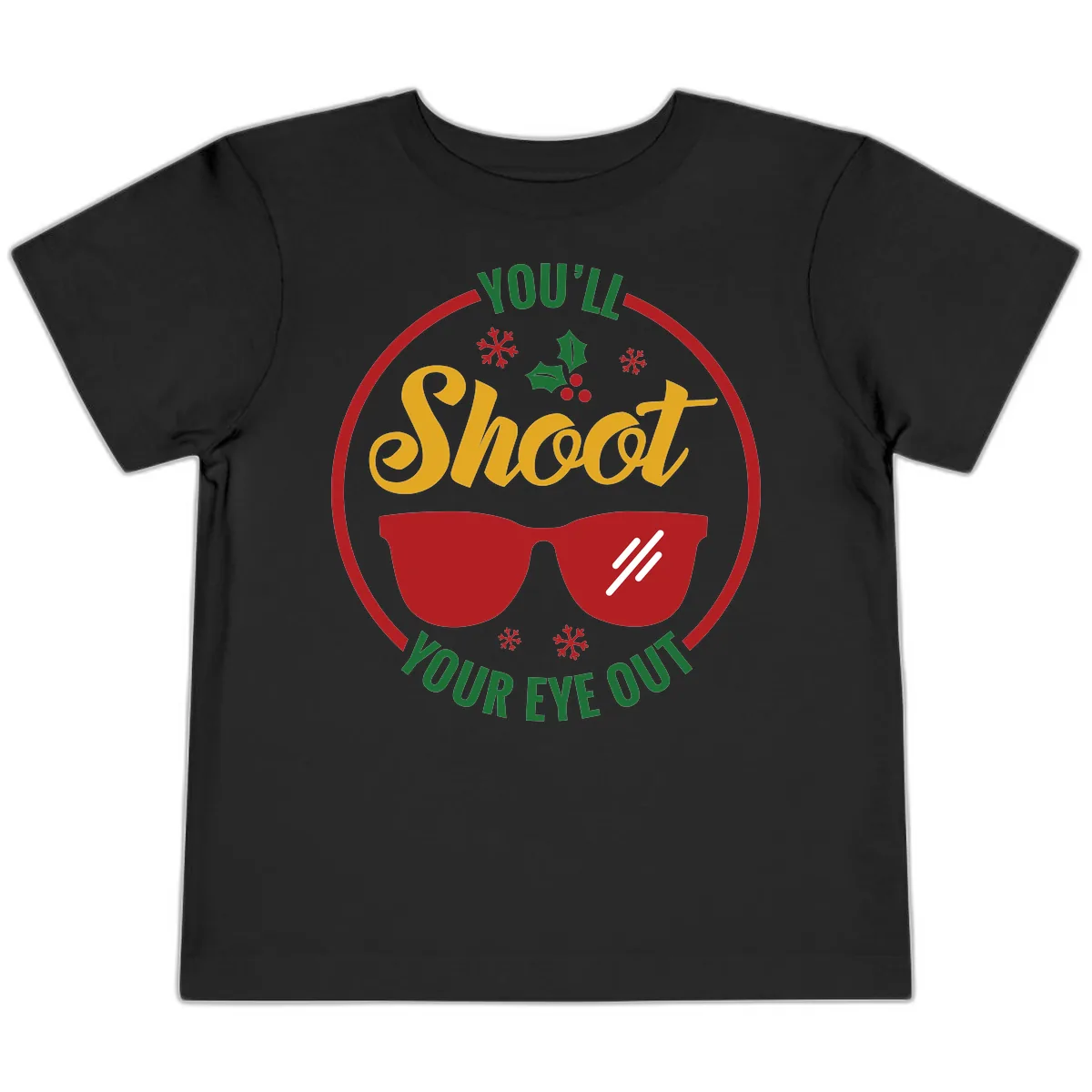 You'll Shoot Your Eye Out Toddler T-Shirt in Black