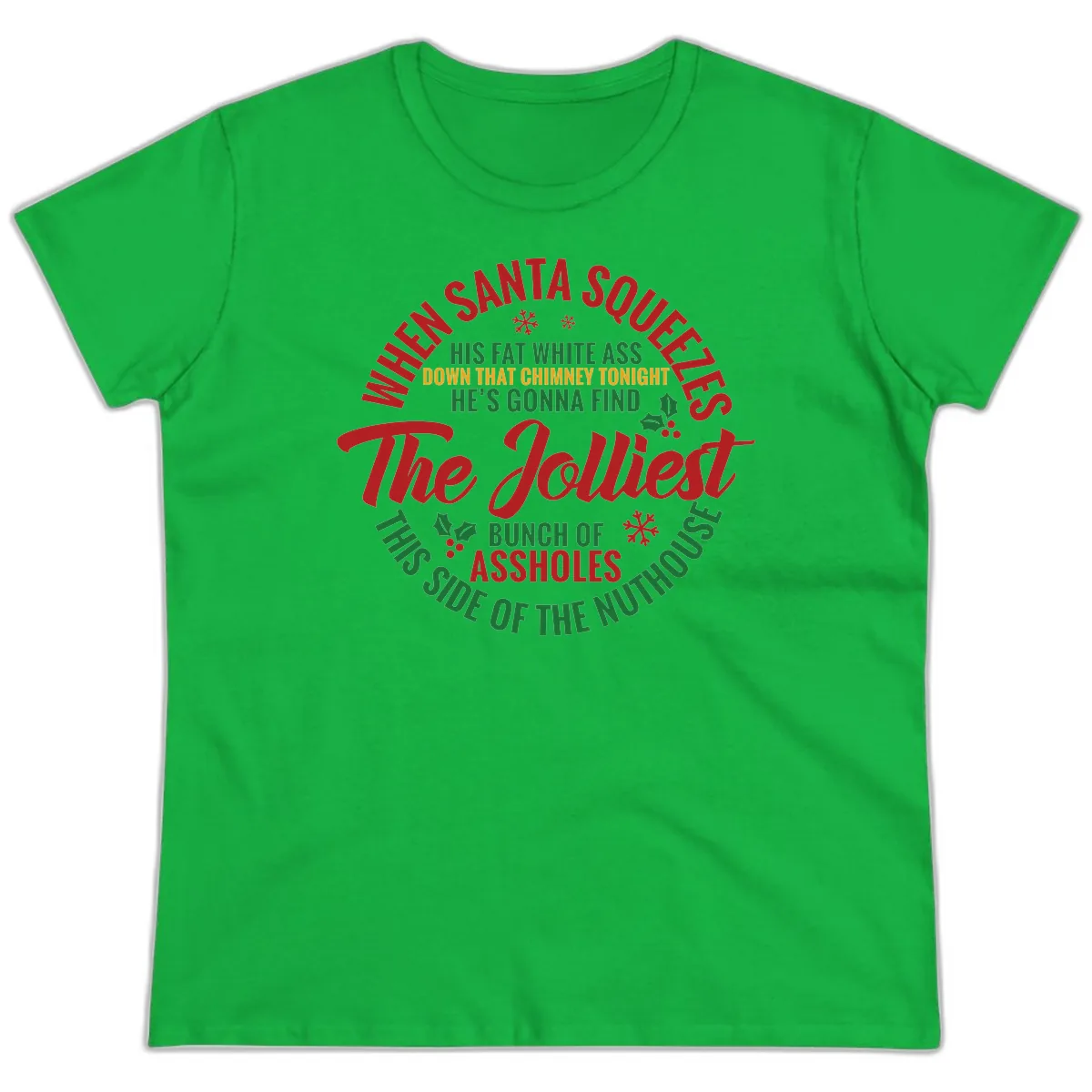 When Santa Squeezes The Jolliest Ladies Tee in Irish Green