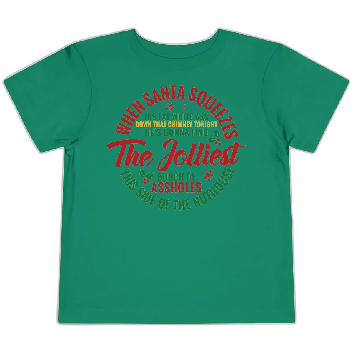 When Santa Squeezes The Jolliest Toddler T-Shirt in Kelly