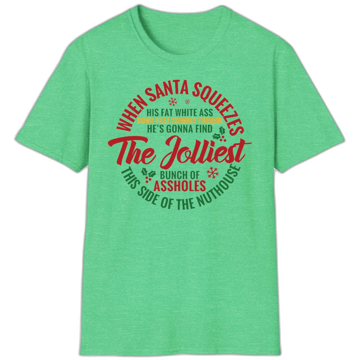 When Santa Squeezes The Jolliest T-Shirt in Heather Irish Green