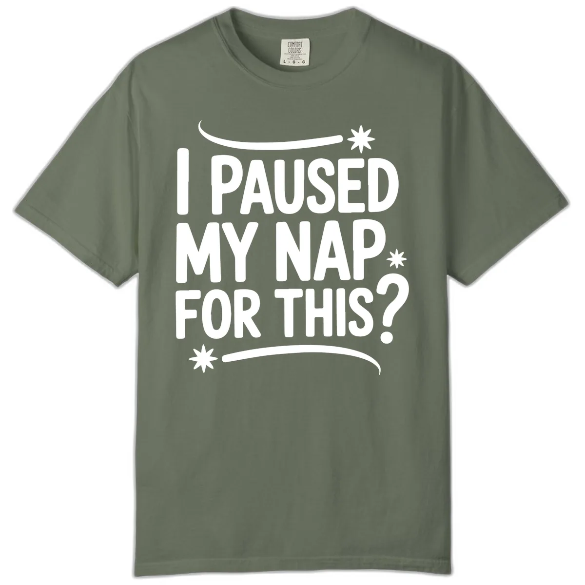 I Paused My Nap For This Quote Comfort Color in Moss