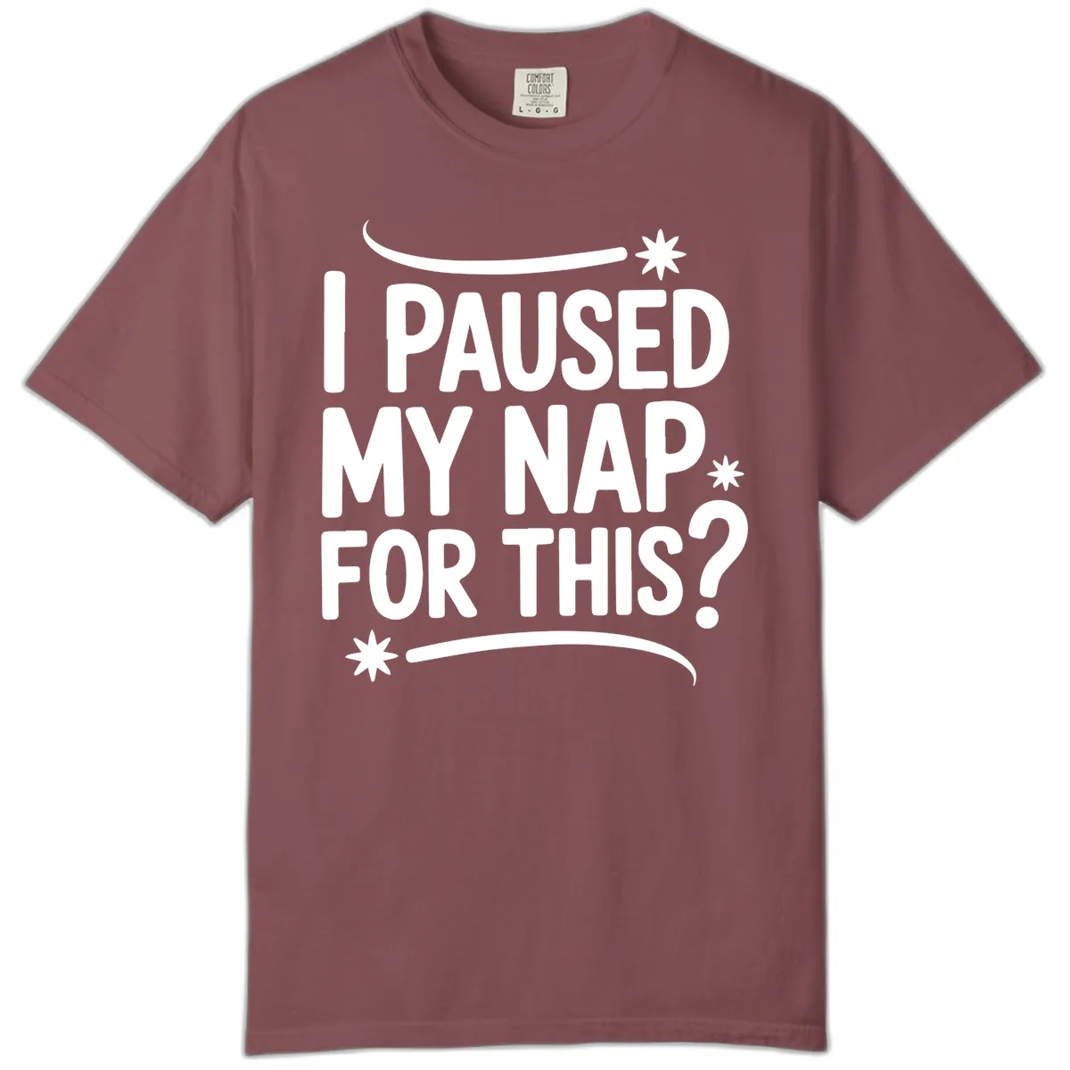 I Paused My Nap For This Quote Comfort Color in Brick