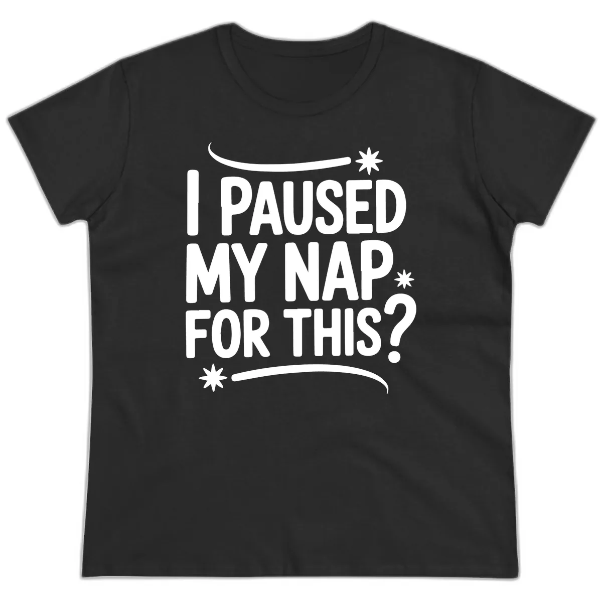 I Paused My Nap For This Quote Ladies Tee in Black