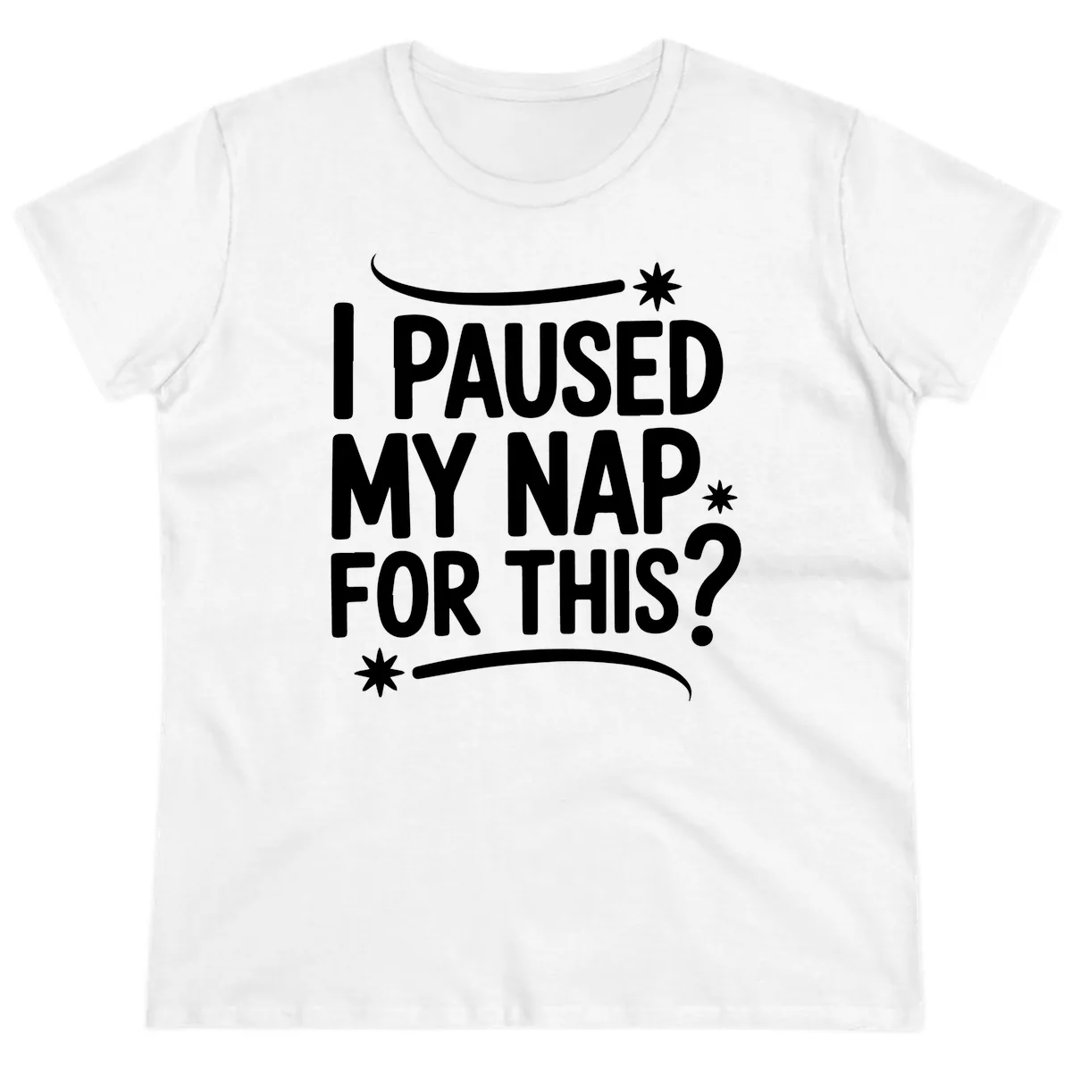 I Paused My Nap For This Quote Ladies Tee in White