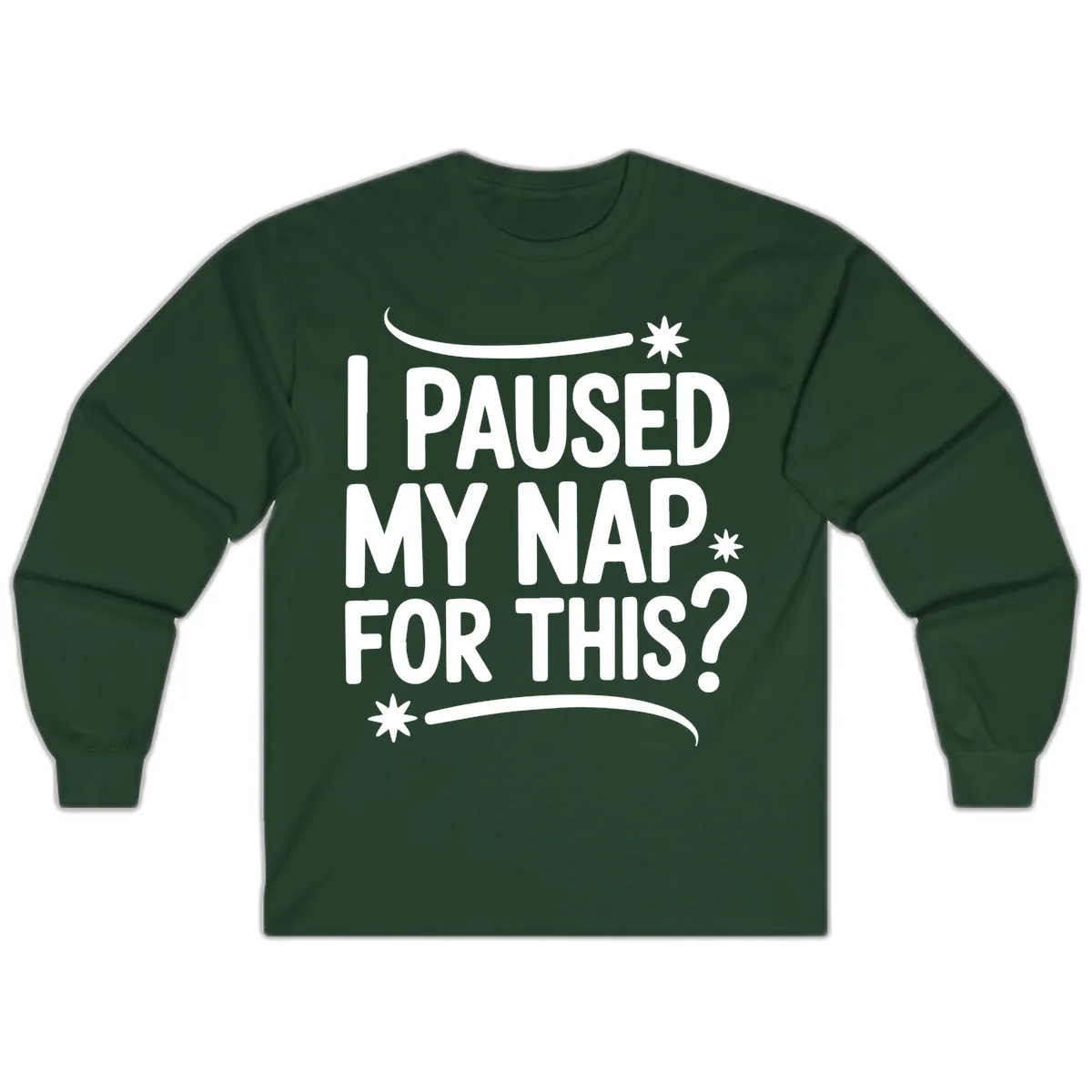 I Paused My Nap For This Quote Long Sleeve in Forest Green