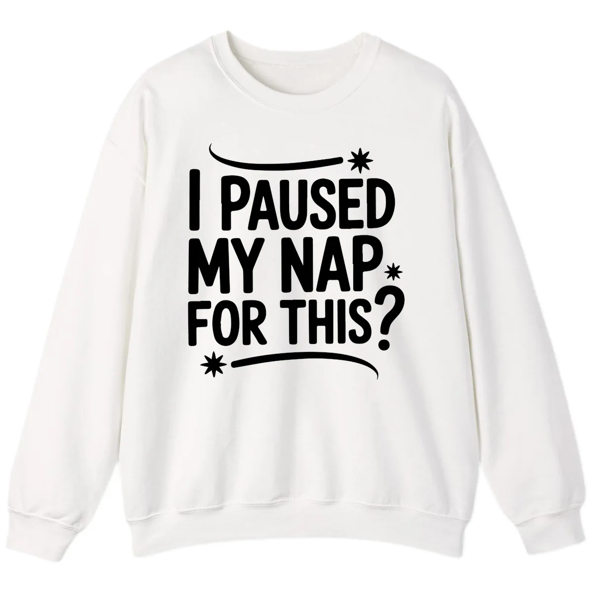 I Paused My Nap For This Quote Sweatshirt in White