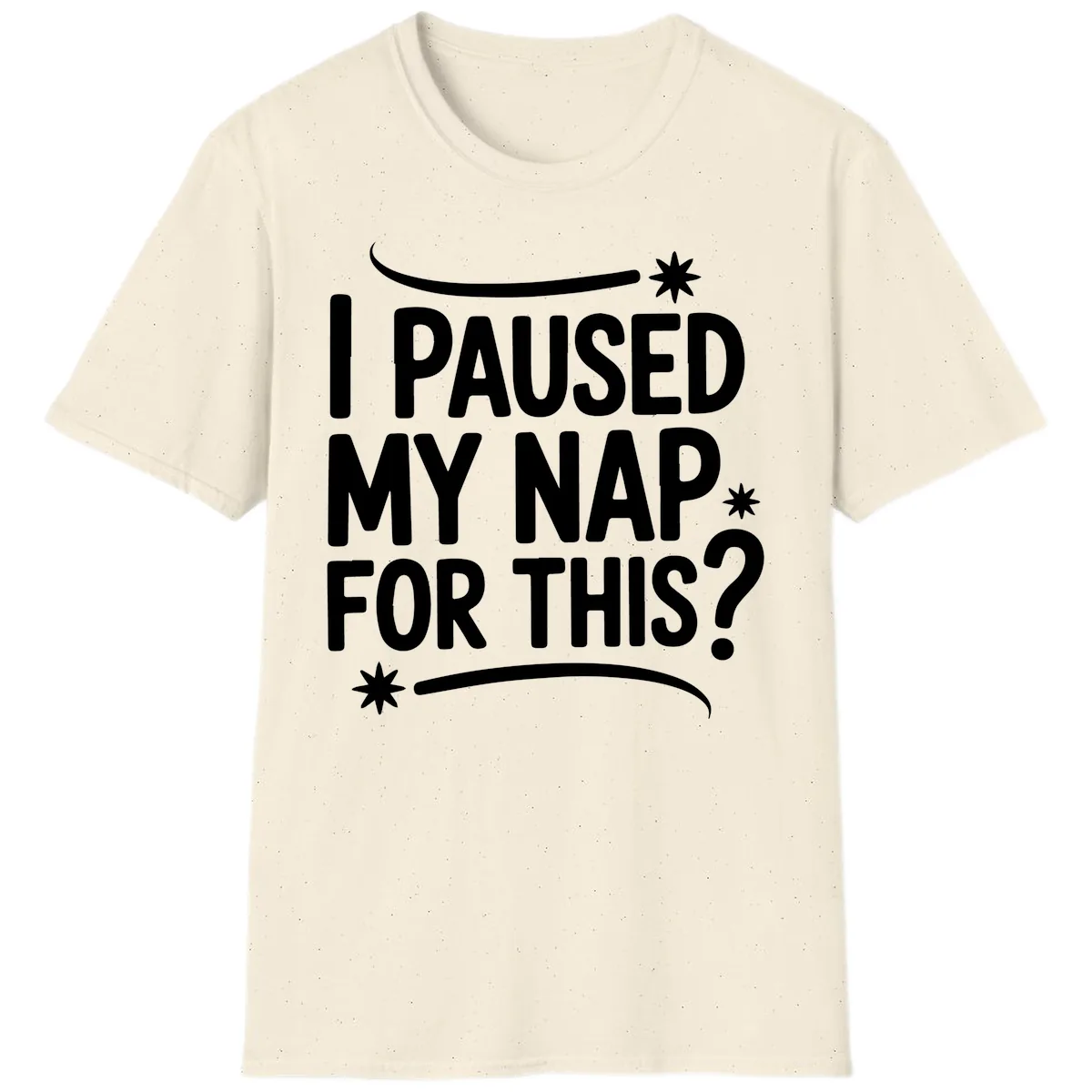 I Paused My Nap For This Quote T-Shirt in Natural