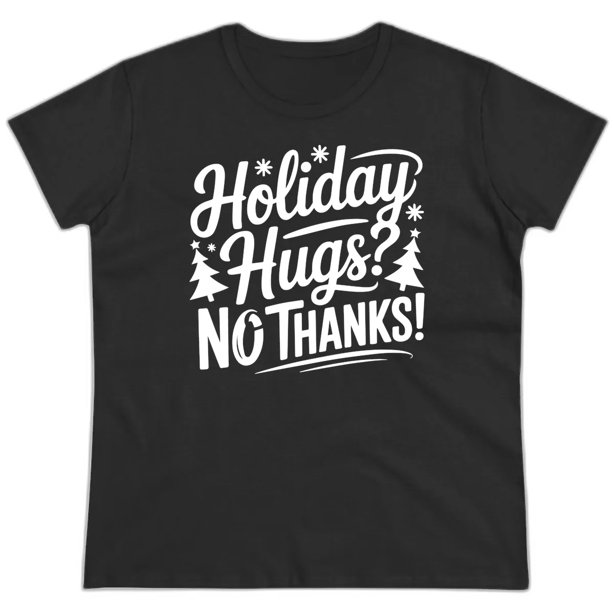 Holiday Hugs No Thanks Typography Ladies Tee in Black