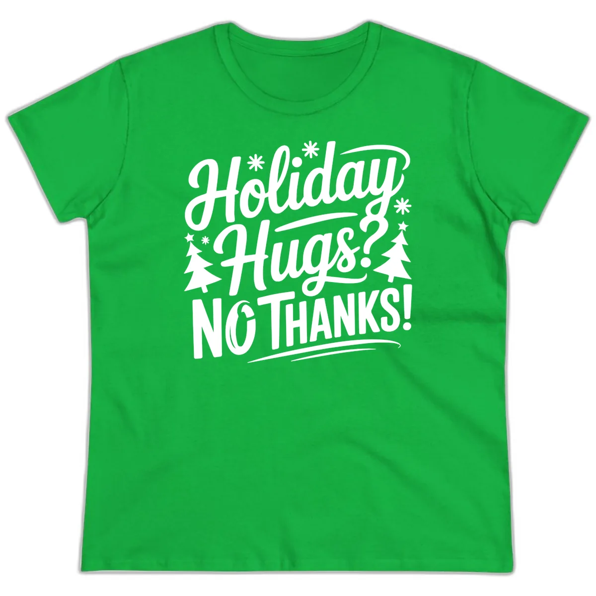 Holiday Hugs No Thanks Typography Ladies Tee in Irish Green