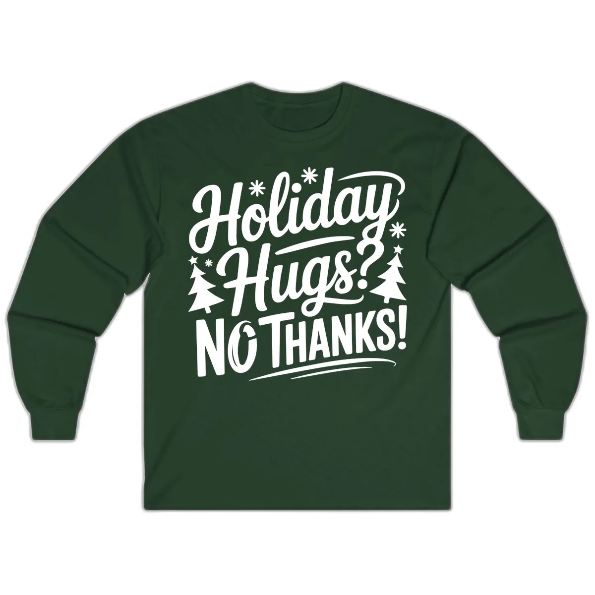 Holiday Hugs No Thanks Typography Long Sleeve in Forest Green