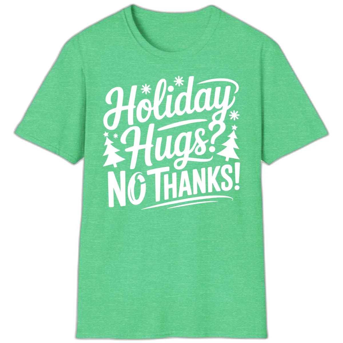 Holiday Hugs No Thanks Typography T-Shirt in Heather Irish Green