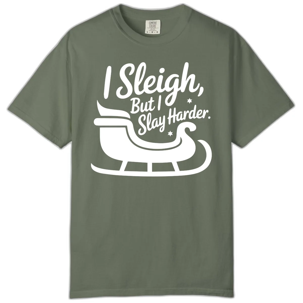 I Sleigh But I Slay Harder Comfort Color in Moss