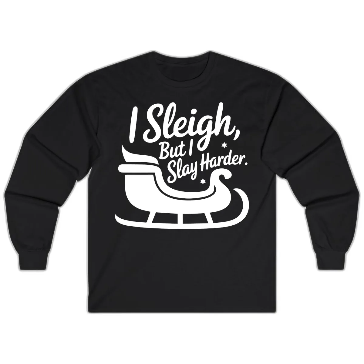 I Sleigh But I Slay Harder Long Sleeve in Black