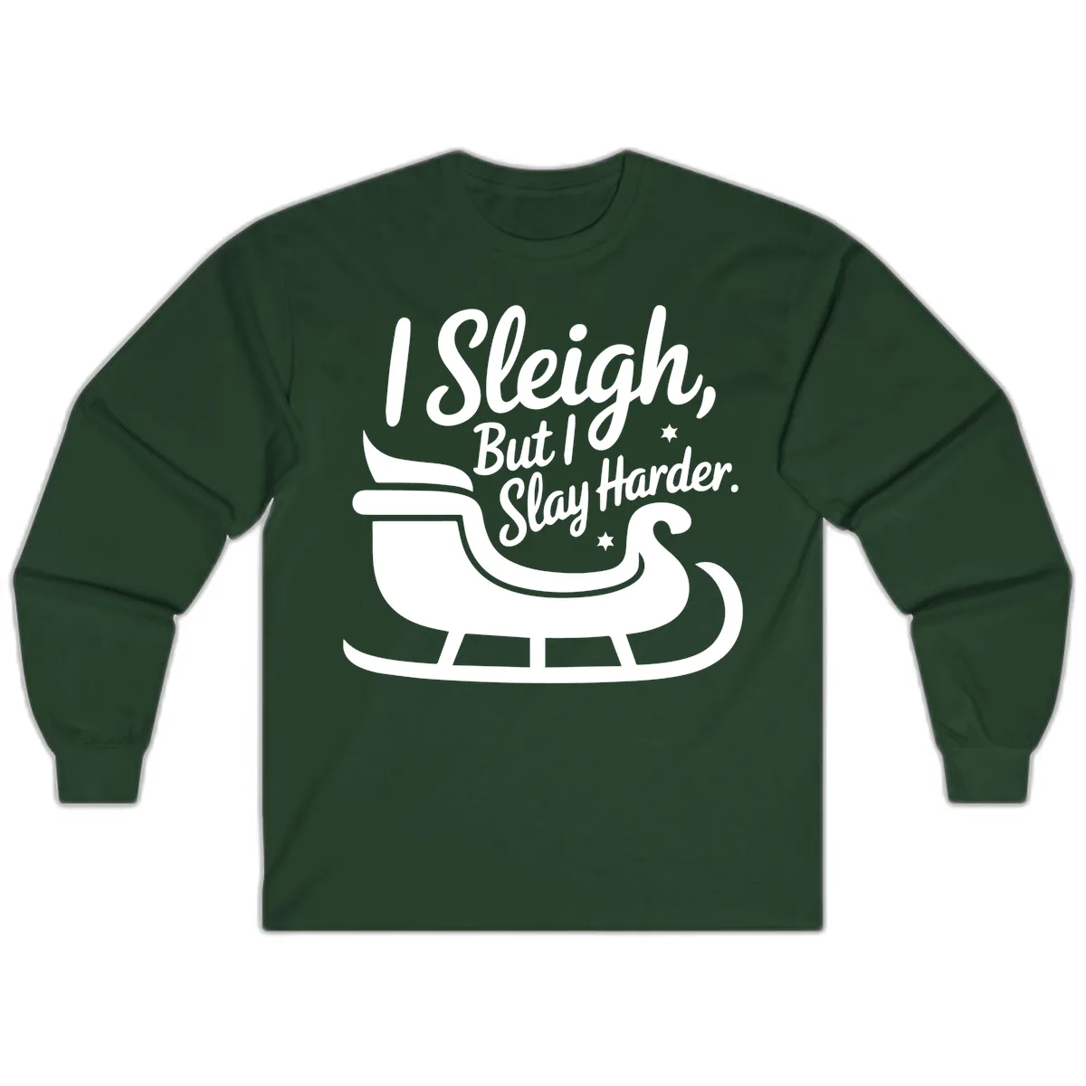 I Sleigh But I Slay Harder Long Sleeve in Forest Green