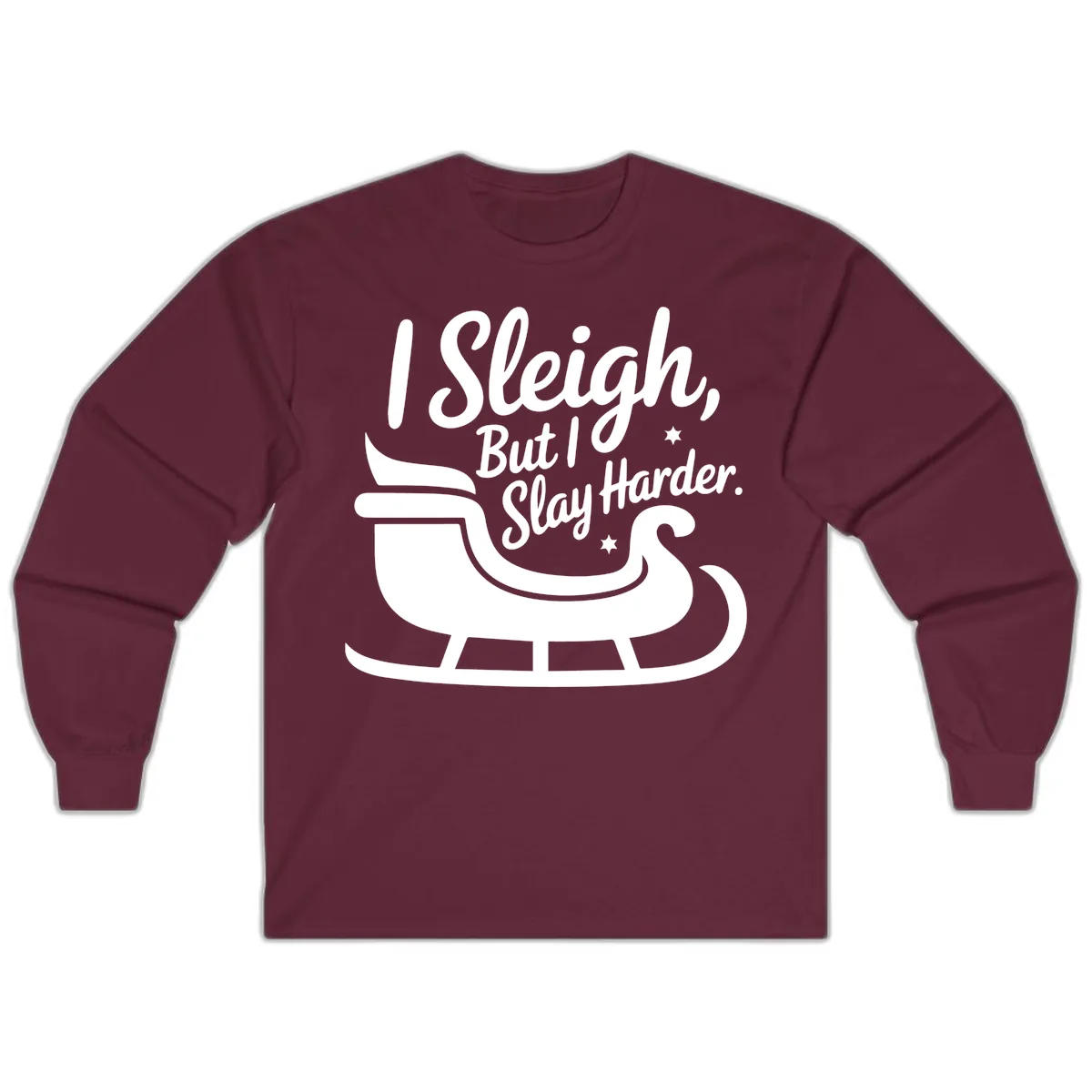 I Sleigh But I Slay Harder Long Sleeve in Maroon