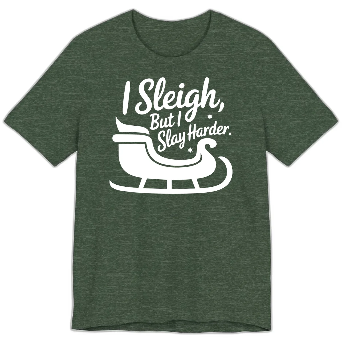 I Sleigh But I Slay Harder Premium T-Shirt in Heather Forest