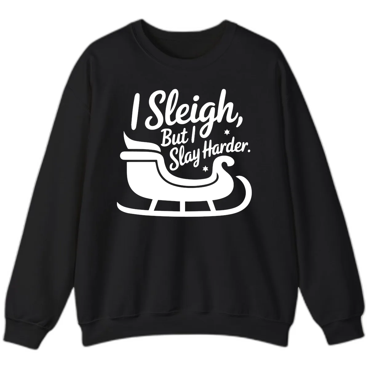 I Sleigh But I Slay Harder Sweatshirt in Black