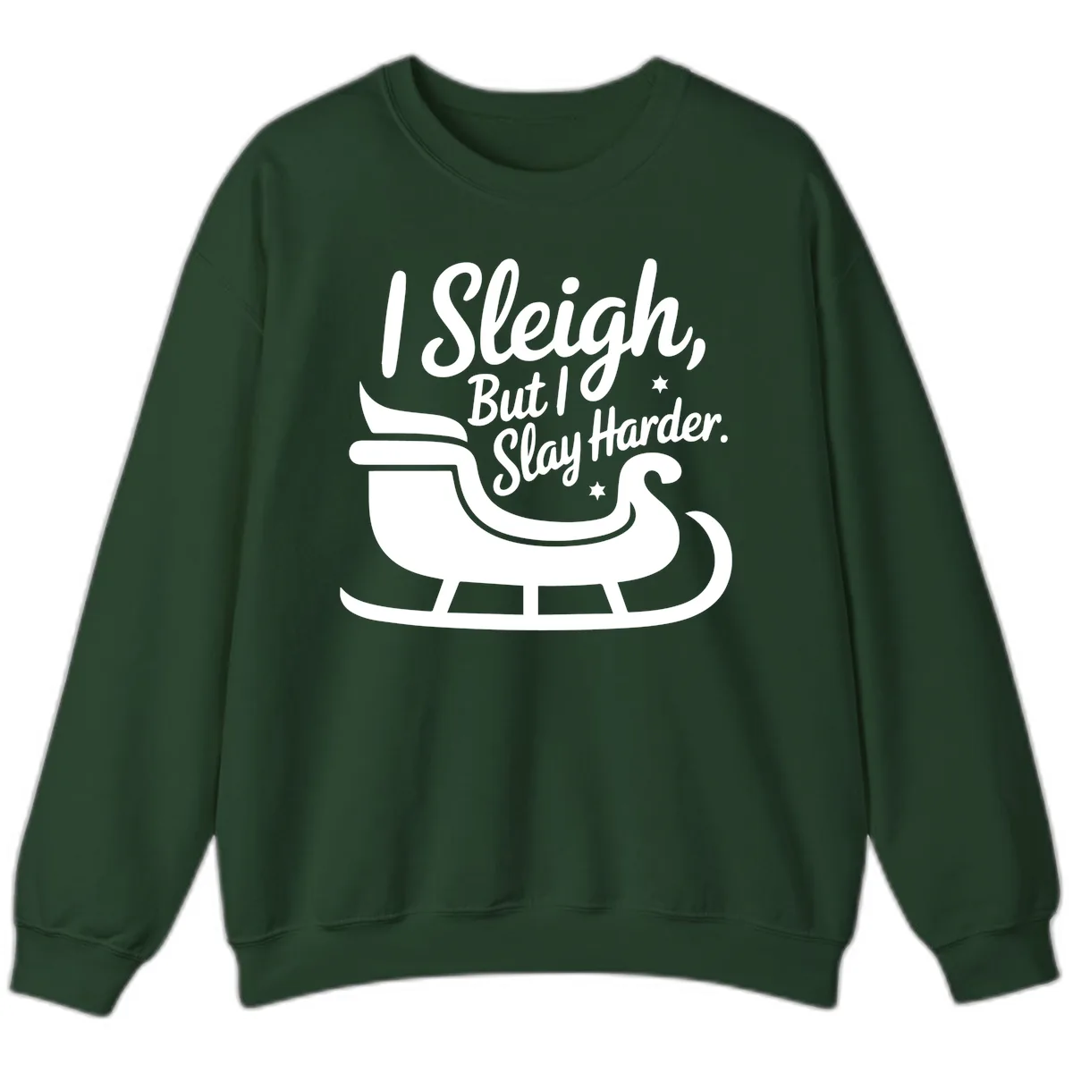 I Sleigh But I Slay Harder Sweatshirt in Forest Green
