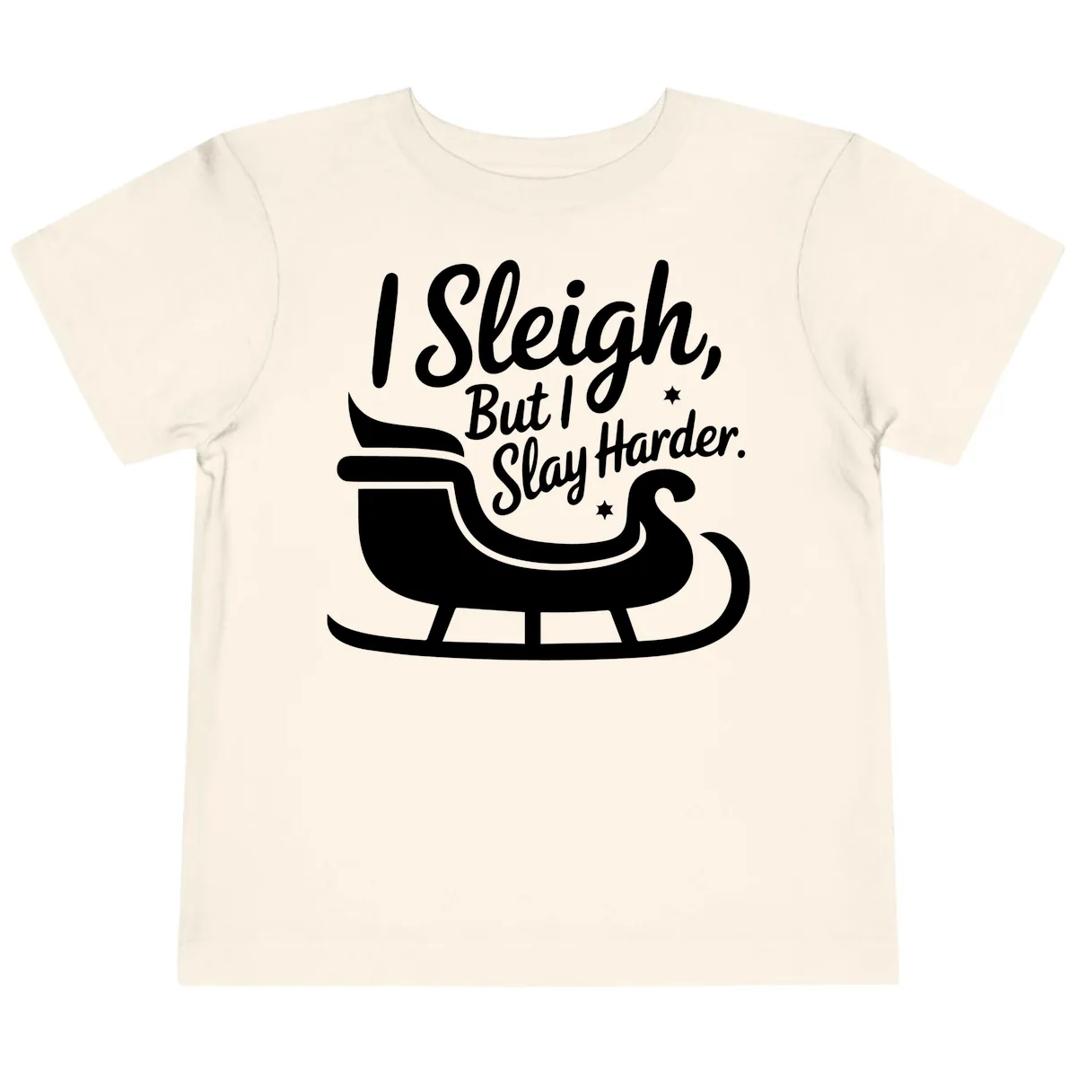 I Sleigh But I Slay Harder Toddler T-Shirt in Natural