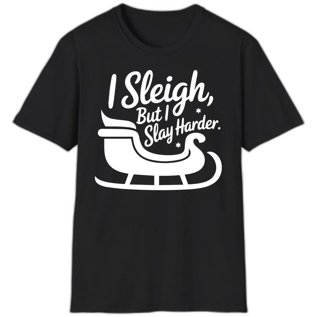 I Sleigh But I Slay Harder T-Shirt in Black