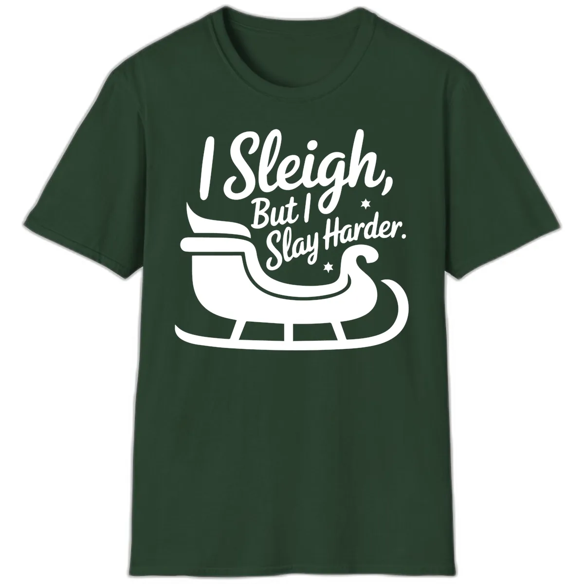 I Sleigh But I Slay Harder T-Shirt in Forest Green