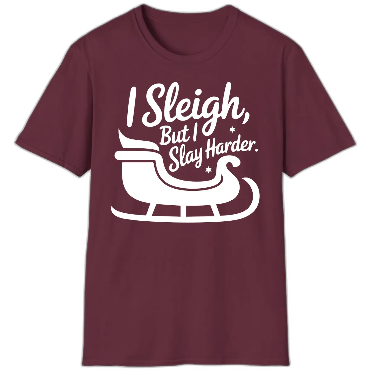 I Sleigh But I Slay Harder T-Shirt in Maroon
